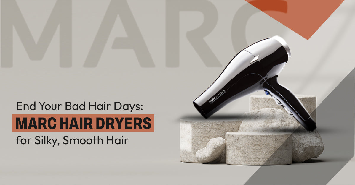 End Your Bad Hair Days: Marc Hair Dryers for Silky, Smooth Hair