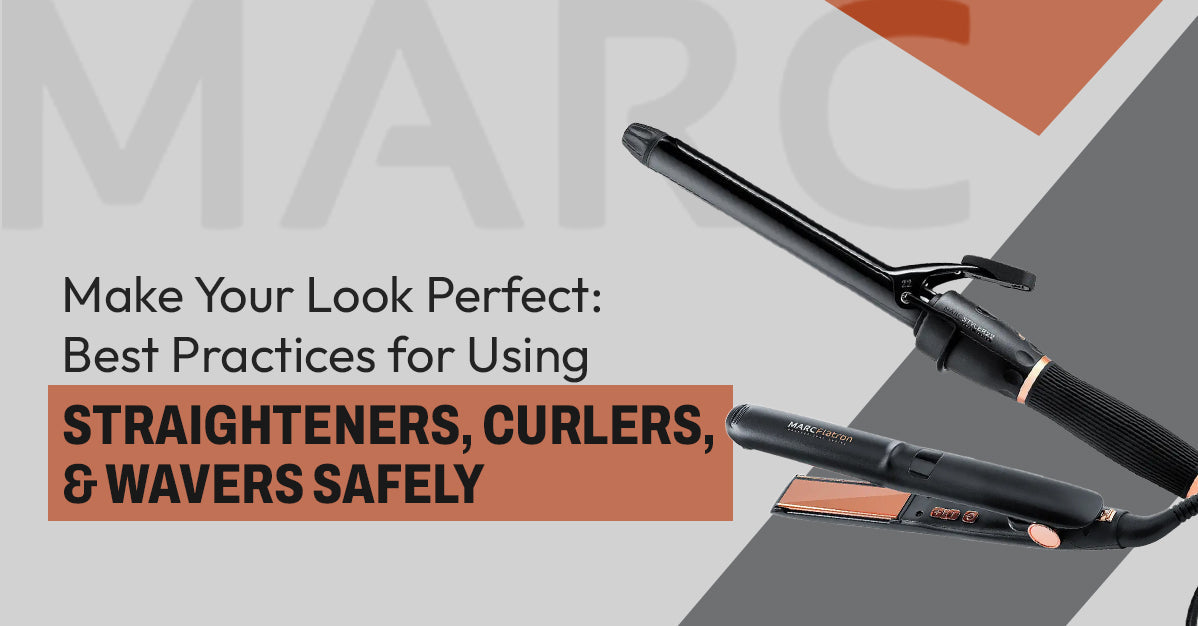 Make Your Look Perfect: Best Practices for Using Straighteners, Curlers, and Wavers Safely