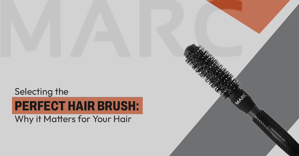 Selecting the Perfect Hair brush: Why it Matters for Your Hair