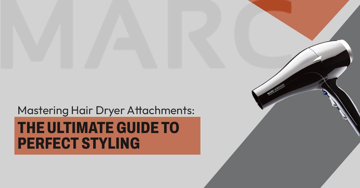 Mastering Hair Dryer Attachments: The Ultimate Guide to Perfect Styling