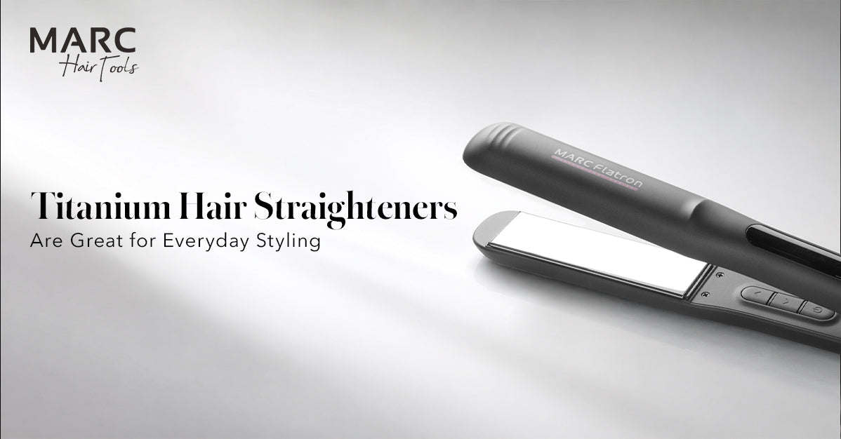Why Titanium-Coated Hair Straighteners Are a Great Choice for Everyday Styling
